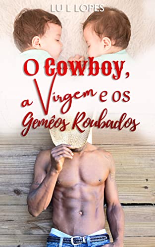 Ler O Cowboy, a Virgem, e Os Gêmeos Roubados (Reencontros), do autor Lu L Lopes Ler O Cowboy, a Virgem, e Os Gêmeos Roubados (Reencontros), do autor Lu L Lopes
