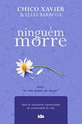 Ler Ninguém Morre, do autor Chico Xavier & Elias Barbosa