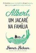 Ler Albert, um jacaré na família: A história quase verdadeira de um homem, sua esposa e um bicho muito mimado, do autor Homer Hickam