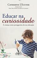 Ler Educar na Curiosidade: A criança como protagonista da sua educação, do autor Catherine L'Ecuyer Ler Educar na Curiosidade: A criança como protagonista da sua educação, do autor Catherine L'Ecuyer