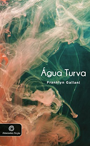 Ler ÁGUA TURVA (DIMENSÕES FICÇÃO), do autor FRANKLYN GALLANI