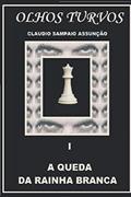Ler A QUEDA DA RAINHA BRANCA (OLHOS TURVOS) (Portuguese Edition), do autor CLAUDIO SAMPAIO ASSUNÇÃO Ler A QUEDA DA RAINHA BRANCA (OLHOS TURVOS) (Portuguese Edition), do autor CLAUDIO SAMPAIO ASSUNÇÃO
