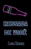 Ler Ressaca de Você, do autor Leo Rosa