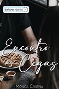 Ler Encontro às Cegas (Leituras Rápidas), do autor Mônica Cristina Ler Encontro às Cegas (Leituras Rápidas), do autor Mônica Cristina