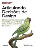Ler Articulando Decisões de Design: Converse com os stakeholders, mantenha sua sanidade e crie a melhor Experiência do Usuário, do autor Tom Greever Ler Articulando Decisões de Design: Converse com os stakeholders, mantenha sua sanidade e crie a melhor Experiência do Usuário, do autor Tom Greever