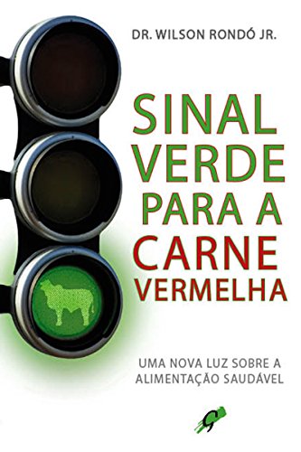 Ler Sinal verde para a carne vermelha: Uma nova luz sobre a alimentação saudável (Wilson Rondó Jr.), do autor Wilson Rondó Jr.