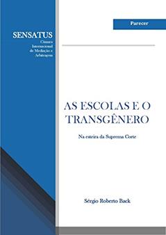 AS ESCOLAS E O TRANSGÊNERO: Na esteira da Suprema Corte, do autor Sérgio Roberto Back