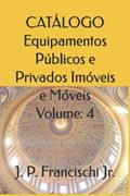 Ler CATÁLOGO Equipamentos Públicos e Privados Imóveis e Móveis Volume: 4 (Catálogo Equipamentos Públicos e Privados, Móveis e Imóveis) (Portuguese Edition), do autor J. P. Francischi Jr. Ler CATÁLOGO Equipamentos Públicos e Privados Imóveis e Móveis Volume: 4 (Catálogo Equipamentos Públicos e Privados, Móveis e Imóveis) (Portuguese Edition), do autor J. P. Francischi Jr.