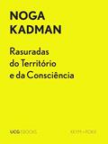 Ler Rasuradas do Território e da Consciência: Israel e as Aldeias Palestinas Despovoadas em 1948, um excerto (UCG EBOOKS), do autor Noga Kadman