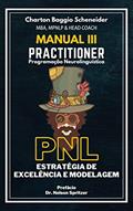 Ler Manual III - Practitioner em Programação Neurolinguística : Estratégia de Excelência e Modelagem (Formação PNL Livro 3), do autor Charton Baggio Scheneider
