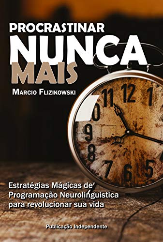 Ler Procrastinar Nunca Mais: Estratégias de Programação Neurolinguística para Revolucionar sua Vida (Você 100% Livro 2), do autor Marcio Flizikowski Ler Procrastinar Nunca Mais: Estratégias de Programação Neurolinguística para Revolucionar sua Vida (Você 100% Livro 2), do autor Marcio Flizikowski