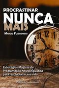 Ler Procrastinar Nunca Mais: Estratégias de Programação Neurolinguística para Revolucionar sua Vida (Você 100% Livro 2), do autor Marcio Flizikowski