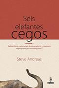 Ler Seis elefantes cegos - vol 2: aplicações e explorações de abrangência e categoria na programação neurolinguística, do autor Steve Andreas