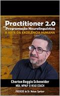 Ler Manual Practitioner 2.0 em Programação Neurolinguística (PNL): A arte da excelência humana, do autor Charton Baggio