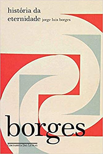 Ler História da eternidade, do autor Jorge Luis Borges Ler História da eternidade, do autor Jorge Luis Borges