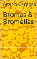 Ler Bromas & Bromélias, do autor Arzírio Cardoso