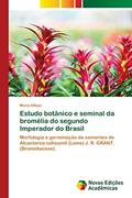 Ler Estudo botânico e seminal da bromélia do segundo Imperador do Brasil: Morfologia e germinação de sementes de Alcantarea nahoumiI (Leme) J. R. GRANT. (Bromeliaceae)., do autor Maria Alfaya