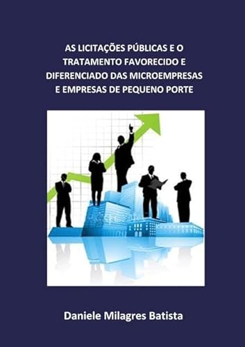 Ler As Licitacoes Publicas e o Tratamento Favorecido e Diferenciado das Microempresas e Empresas de Pequeno Porte, do autor Daniele Milagres Batista