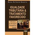 Ler Igualdade Tributária & Tratamento Favorecido: O Direito e os Arranjos Produtivos Locais, do autor Rafael De Castro Spadotto
