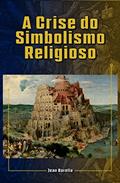 Ler A Crise do Simbolismo Religioso, do autor Jean Borella