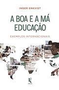 Ler A Boa E A Má Educação: Exemplos Internacionais, do autor Inger Enkvist Ler A Boa E A Má Educação: Exemplos Internacionais, do autor Inger Enkvist