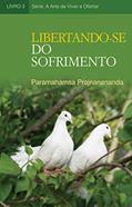 Ler Libertando-se do Sofrimento (A Arte de Viver e Ofertar), do autor Paramahamsa Prajnanananda