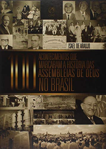 Ler 100 Acontecimentos que Marcaram a História das Assembleias de Deus no Brasil, do autor Isael de Araujo