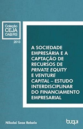 Ler A Sociedade Empresária e a captação de recursos de private equity e venture capital: Estudo interdisciplinar do financiamento empresarial, do autor Nikolay Sosa Rebelo