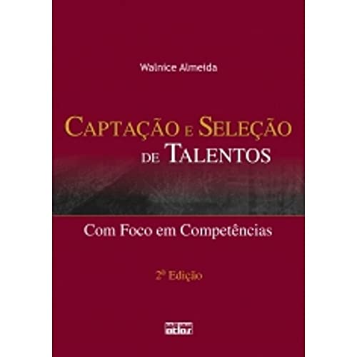 Ler Captação E Seleção De Talentos: Com Foco Em Competências, do autor Walnice Almeida