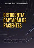 Ler ORTODONTIA - CAPTAÇÃO DE PACIENTES: Como implantar a metodologia revolucionária de venda de aparelhos ortodônticos que pode dobrar os resultados da sua clínica, do autor Amorim Oliveira; Geslaine Moreira
