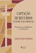 Ler Captação de recursos na estrutura paroquial: Sugestões, possibilidades e implicações, do autor José Carlos Pereira