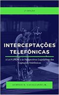 Ler Interceptações Telefônicas: A lei 9.296/96 e as Perspectivas Legislativas das Captações Telefônicas, do autor Audísio N. Cavalcante Jr.