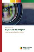 Ler Captação de imagem: História, evolução e tecnologia, do autor Cunha Arielly Kizzy