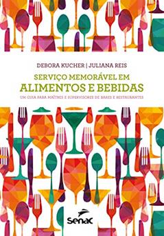 Serviço memorável em alimentos e bebidas: um guia para maîtres e supervisores de bares e restaurantes, do autor Debora Kucher; Juliana Reis