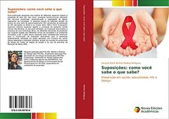 Suposições: como você sabe o que sabe?: Prevenção em saúde, sexualidade, HIV e Design, do autor Simone Marie Berthe Medina Wolfgang