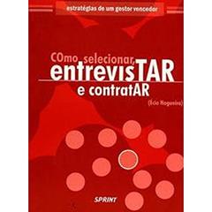Como Selecionar,entrevistar E Contratar, do autor Écio Nogueira