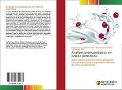 Análises bromatológicas em bebida probiótica: Bebida láctea potencialmente probiótica com soro de queijo e ingredientes obtidos da casca da jabuticaba, do autor Raphael Lucas Jacinto Almeida; Newton Carlos Santos; Semirames Silva