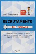 Ler Recrutamento em Uma Semana: Aprenda a selecionar e reter os melhores profissionais e tenha uma equipe motivada e vencedora, do autor NIGEL CUMBERLAND
