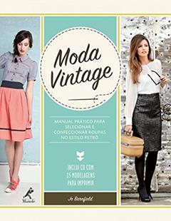 Moda vintage: Manual prático para selecionar e confeccionar roupas no estilo retrô, do autor Jo Barnfield