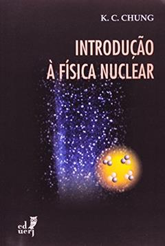 Introdução à Física Nuclear, do autor K. C. Chung