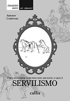 Para entender o mundo dos adultos: O que é servilismo?, do autor Antenor Contreras