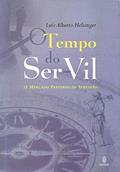 Ler O Tempo do Ser-vil: O Mercado Perverso da Servidão, do autor Luís Alberto Helsinger