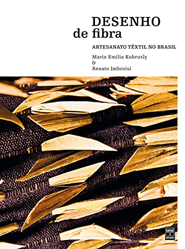 Ler Desenho de fibra: Artesanato têxtil no brasil, do autor Maria Emilia Kubrusly; Renato Imbroisi
