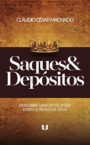 Ler Saques e Depósitos : Descubra Uma Nova Visão Sobre o Reino de Deus, do autor Cláudio César Machado Ler Saques e Depósitos : Descubra Uma Nova Visão Sobre o Reino de Deus, do autor Cláudio César Machado