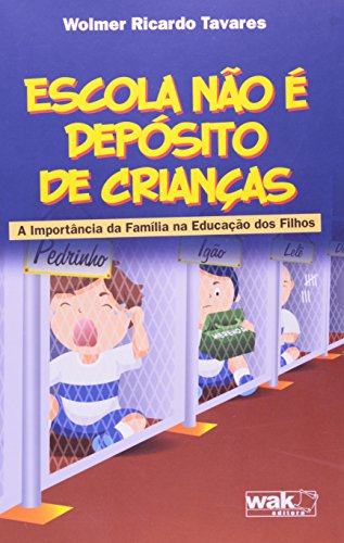 Escola não É Depósito de Crianças. A Importância da Família Na, do autor Wolmer Ricardo Tavares