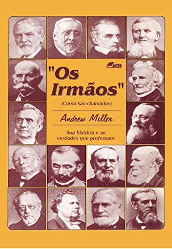Ler Os Irmãos (como são chamados): Sua história e as verdades que professam, do autor Andrew Miller Ler Os Irmãos (como são chamados): Sua história e as verdades que professam, do autor Andrew Miller
