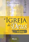 Ler A Igreja do Deus Vivo, do autor Raymond D. Campbell