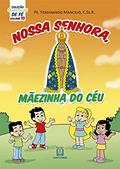 Ler Colecao Sementinhas de fe Volume 10 Nossa Senhora Maezinha do ceu, do autor C.Ss.R. Pe. Ferdinando Mancílio Ler Colecao Sementinhas de fe Volume 10 Nossa Senhora Maezinha do ceu, do autor C.Ss.R. Pe. Ferdinando Mancílio