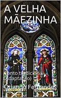 Ler A VELHA MÃEZINHA: Conto tradicional (Adaptação), do autor Orlando Fernandes