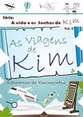 Ler As Viagens de Kim (A Vida e os Sonhos de Kim Livro 2), do autor Ednewton de Vasconcelos Ler As Viagens de Kim (A Vida e os Sonhos de Kim Livro 2), do autor Ednewton de Vasconcelos